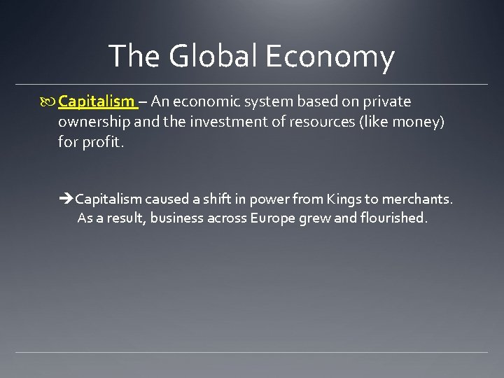 The Global Economy Capitalism – An economic system based on private ownership and the