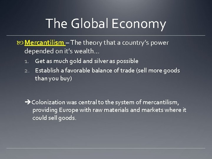 The Global Economy Mercantilism – The theory that a country’s power depended on it’s