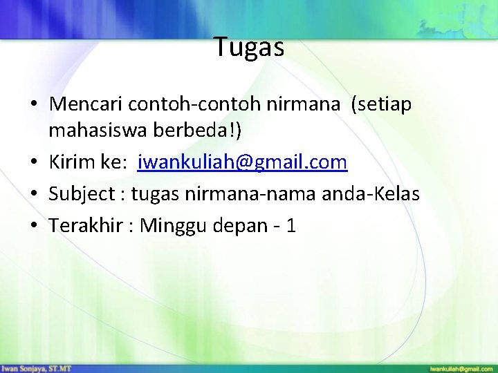 Tugas • Mencari contoh-contoh nirmana (setiap mahasiswa berbeda!) • Kirim ke: iwankuliah@gmail. com •