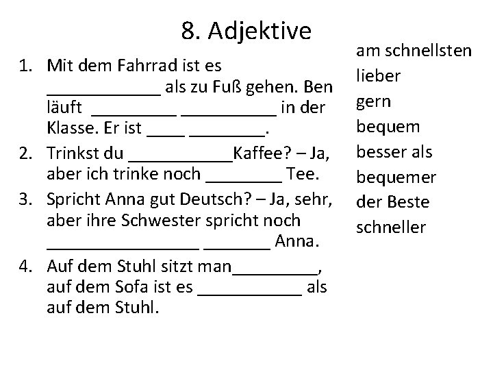 8. Adjektive 1. Mit dem Fahrrad ist es ______ als zu Fuß gehen. Ben 8. Adjektive 1. Mit dem Fahrrad ist es ______ als zu Fuß gehen. Ben