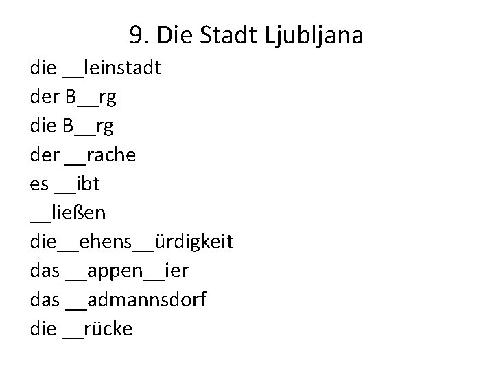 9. Die Stadt Ljubljana die __leinstadt der B__rg die B__rg der __rache es __ibt 9. Die Stadt Ljubljana die __leinstadt der B__rg die B__rg der __rache es __ibt