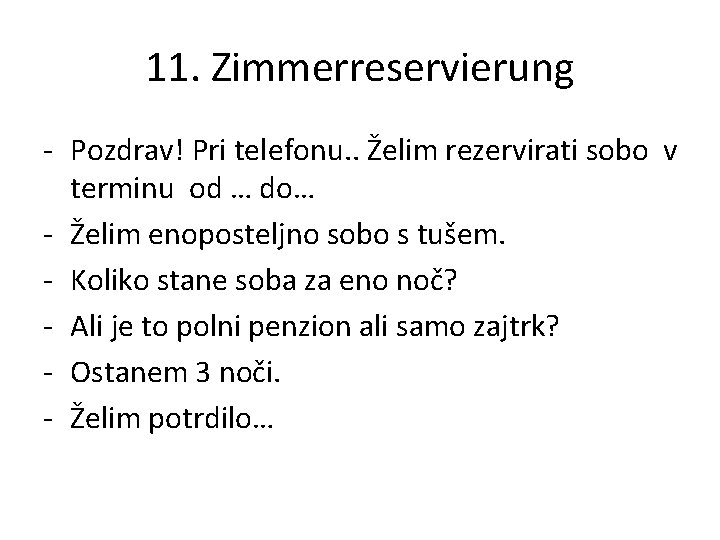 11. Zimmerreservierung - Pozdrav! Pri telefonu. . Želim rezervirati sobo v terminu od … 11. Zimmerreservierung - Pozdrav! Pri telefonu. . Želim rezervirati sobo v terminu od …