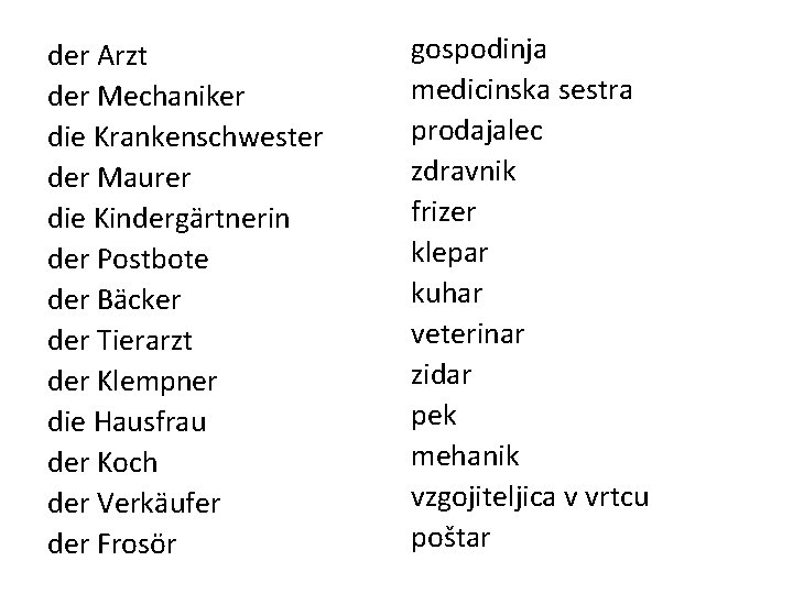 der Arzt der Mechaniker die Krankenschwester der Maurer die Kindergärtnerin der Postbote der Bäcker der Arzt der Mechaniker die Krankenschwester der Maurer die Kindergärtnerin der Postbote der Bäcker