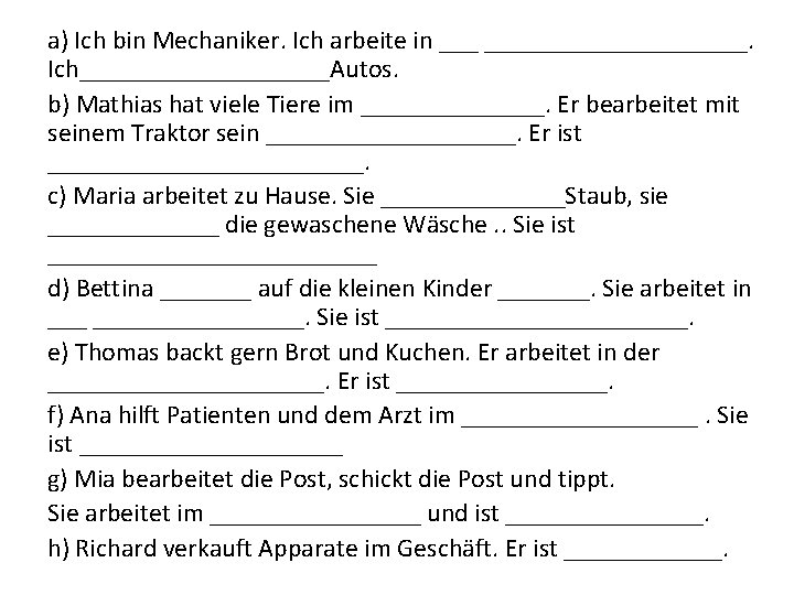 a) Ich bin Mechaniker. Ich arbeite in ____________. Ich__________Autos. b) Mathias hat viele Tiere a) Ich bin Mechaniker. Ich arbeite in ____________. Ich__________Autos. b) Mathias hat viele Tiere