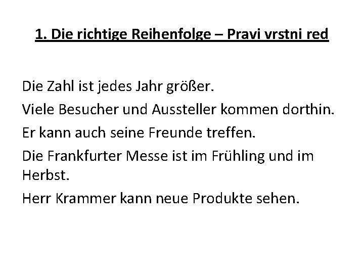 1. Die richtige Reihenfolge – Pravi vrstni red Die Zahl ist jedes Jahr größer. 1. Die richtige Reihenfolge – Pravi vrstni red Die Zahl ist jedes Jahr größer.