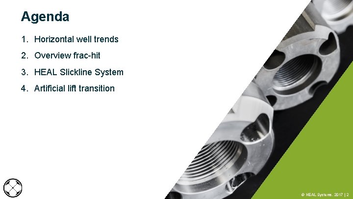 Agenda 1. Horizontal well trends 2. Overview frac-hit 3. HEAL Slickline System 4. Artificial Agenda 1. Horizontal well trends 2. Overview frac-hit 3. HEAL Slickline System 4. Artificial