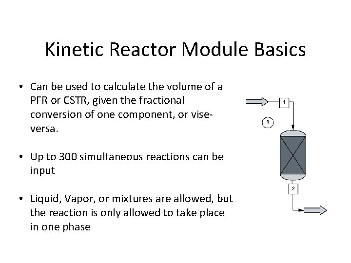 Kinetic Reactor Module Basics • Can be used to calculate the volume of a