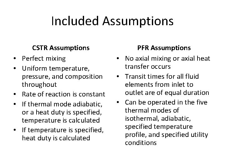 Included Assumptions • • • CSTR Assumptions Perfect mixing Uniform temperature, pressure, and composition