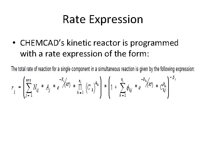 Rate Expression • CHEMCAD’s kinetic reactor is programmed with a rate expression of the