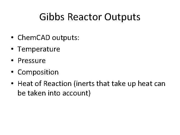 Gibbs Reactor Outputs • • • Chem. CAD outputs: Temperature Pressure Composition Heat of