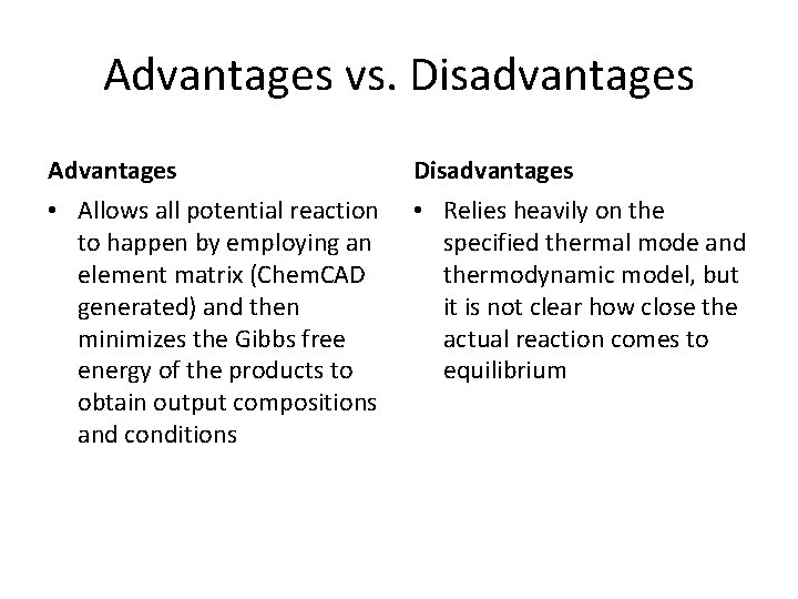 Advantages vs. Disadvantages Advantages Disadvantages • Allows all potential reaction to happen by employing
