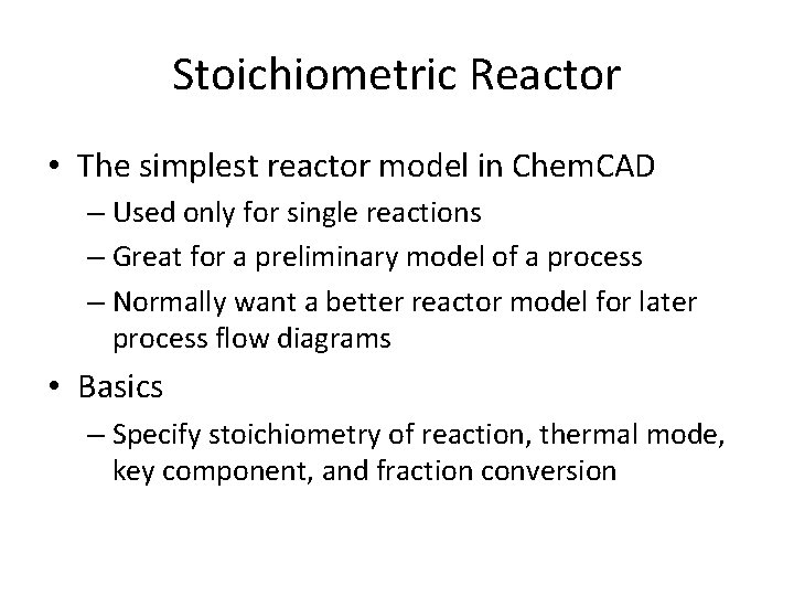Stoichiometric Reactor • The simplest reactor model in Chem. CAD – Used only for