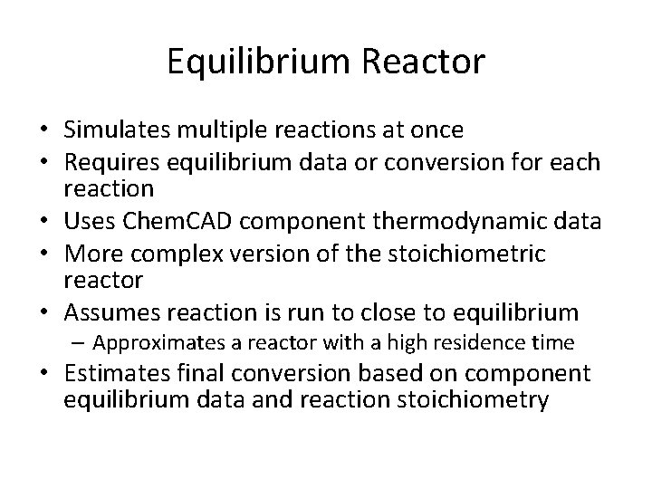 Equilibrium Reactor • Simulates multiple reactions at once • Requires equilibrium data or conversion