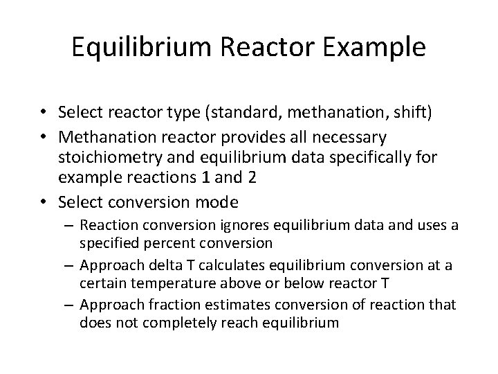 Equilibrium Reactor Example • Select reactor type (standard, methanation, shift) • Methanation reactor provides