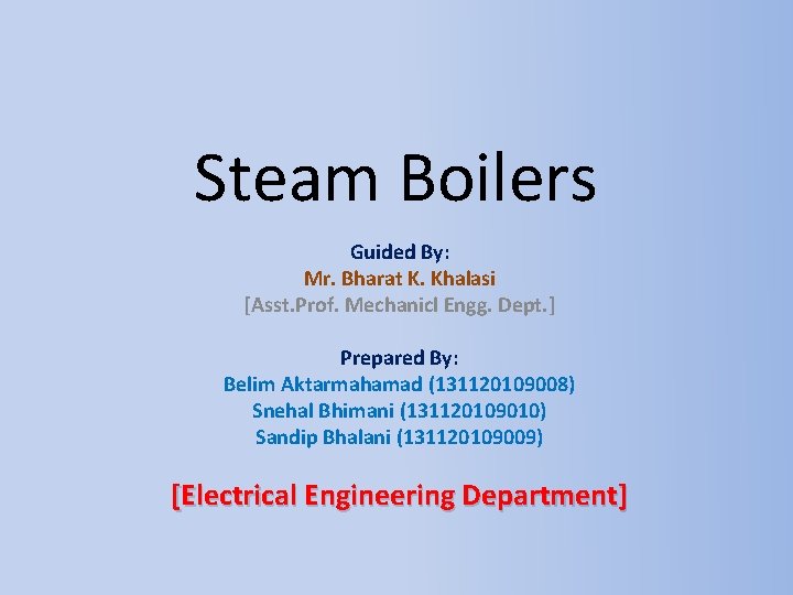 Steam Boilers Guided By: Mr. Bharat K. Khalasi [Asst. Prof. Mechanicl Engg. Dept. ]