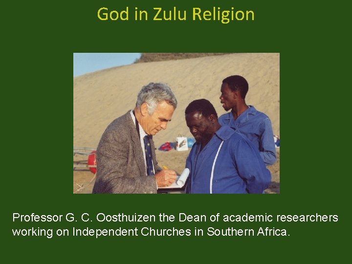 God in Zulu Religion Professor G. C. Oosthuizen the Dean of academic researchers working