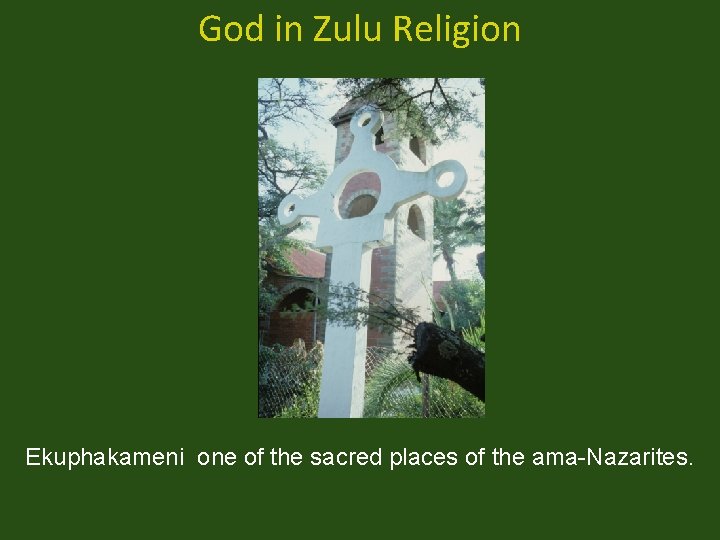 God in Zulu Religion Ekuphakameni one of the sacred places of the ama-Nazarites. 