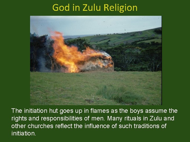 God in Zulu Religion The initiation hut goes up in flames as the boys