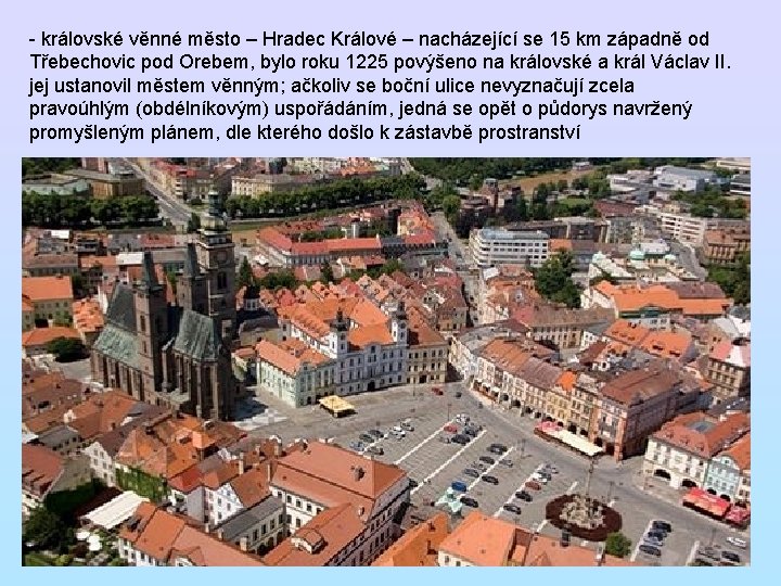 - královské věnné město – Hradec Králové – nacházející se 15 km západně od