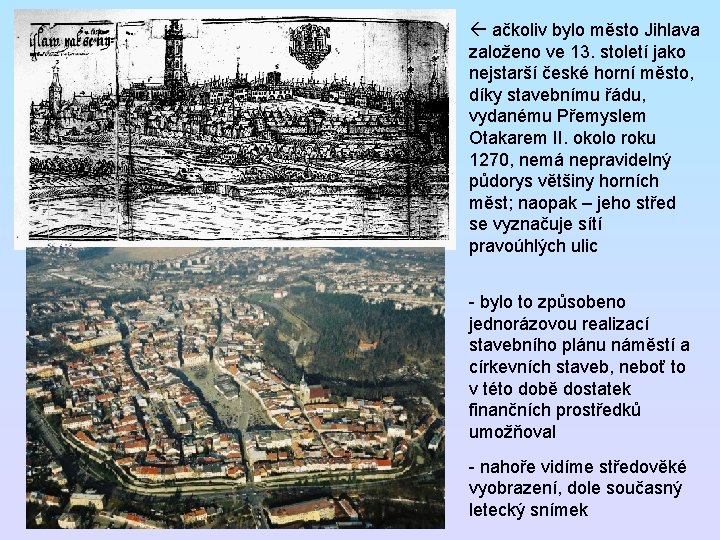  ačkoliv bylo město Jihlava založeno ve 13. století jako nejstarší české horní město,