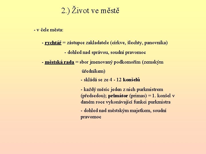 2. ) Život ve městě - v čele města: - rychtář = zástupce zakladatele