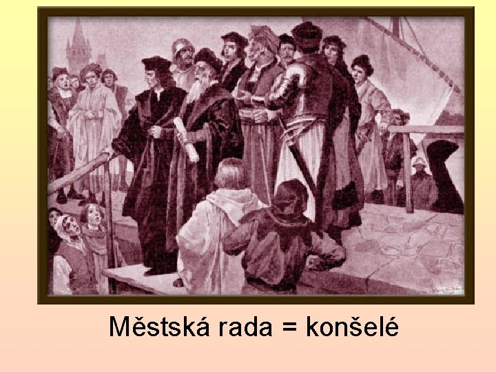 Městská rada = konšelé 