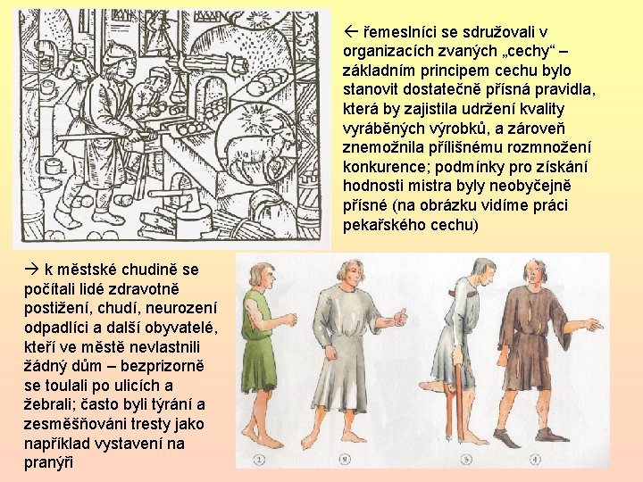  řemeslníci se sdružovali v organizacích zvaných „cechy“ – základním principem cechu bylo stanovit