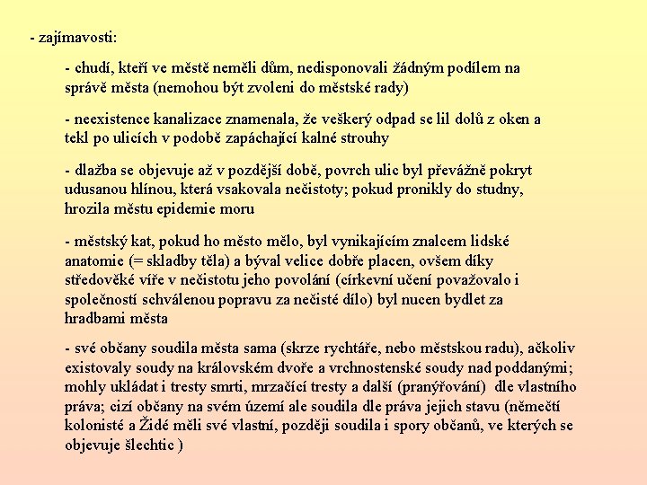 - zajímavosti: - chudí, kteří ve městě neměli dům, nedisponovali žádným podílem na správě