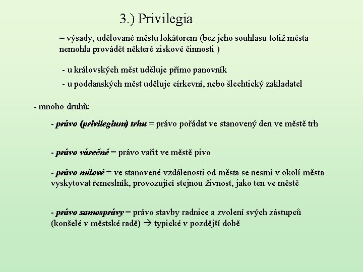 3. ) Privilegia = výsady, udělované městu lokátorem (bez jeho souhlasu totiž města nemohla