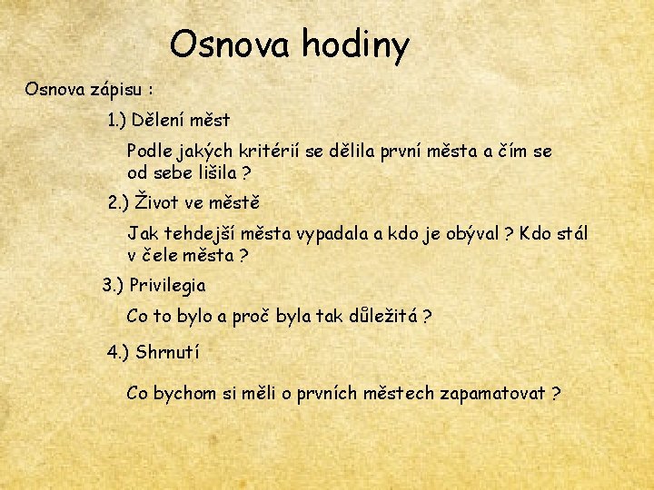 Osnova hodiny Osnova zápisu : 1. ) Dělení měst Podle jakých kritérií se dělila