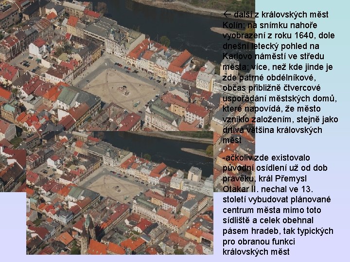  další z královských měst Kolín; na snímku nahoře vyobrazení z roku 1640, dole