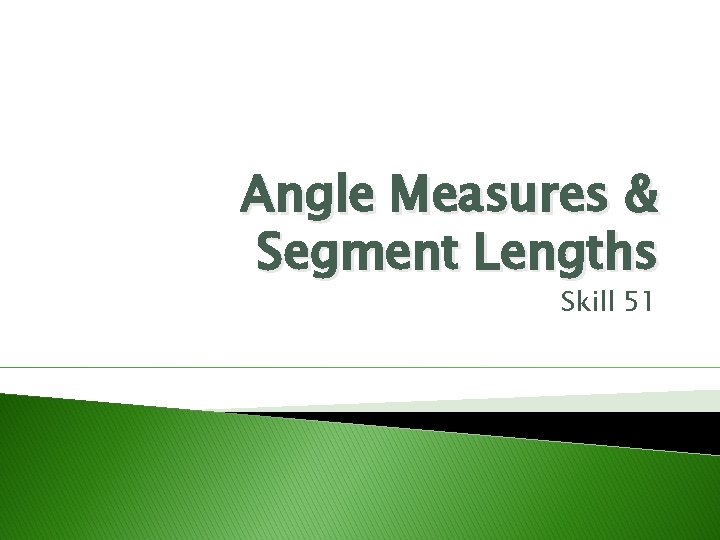 Angle Measures & Segment Lengths Skill 51 