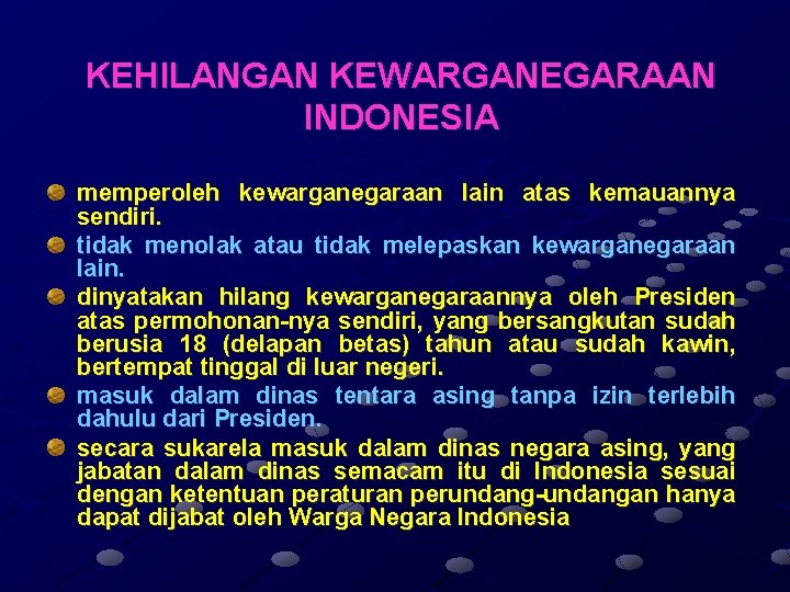 KEHILANGAN KEWARGANEGARAAN INDONESIA memperoleh kewarganegaraan lain atas kemauannya sendiri. tidak menolak atau tidak melepaskan
