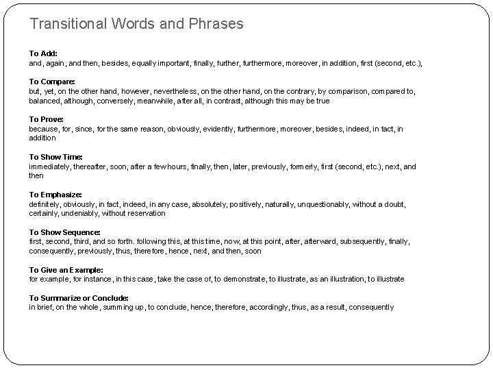 Transitional Words and Phrases To Add: and, again, and then, besides, equally important, finally,