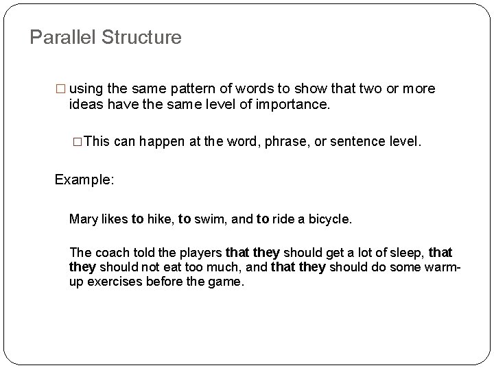 Parallel Structure � using the same pattern of words to show that two or