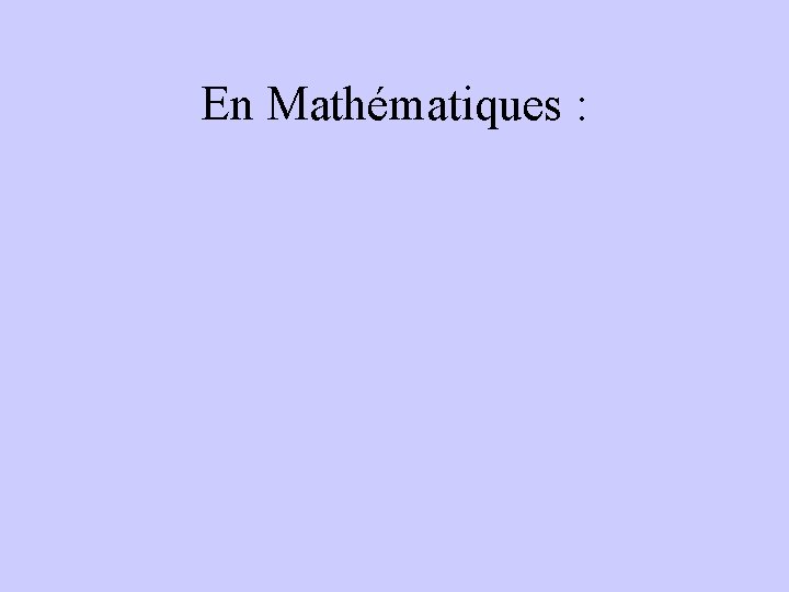 En Mathématiques : 