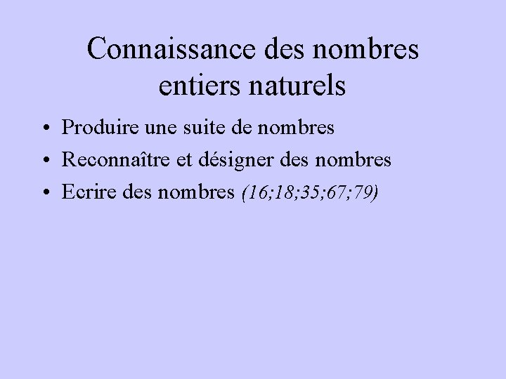 Connaissance des nombres entiers naturels • Produire une suite de nombres • Reconnaître et