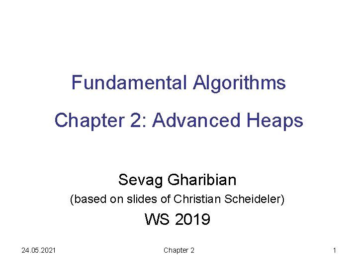 Fundamental Algorithms Chapter 2: Advanced Heaps Sevag Gharibian (based on slides of Christian Scheideler)