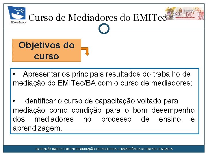 Curso de Mediadores do EMITec Objetivos do curso • Apresentar os principais resultados do