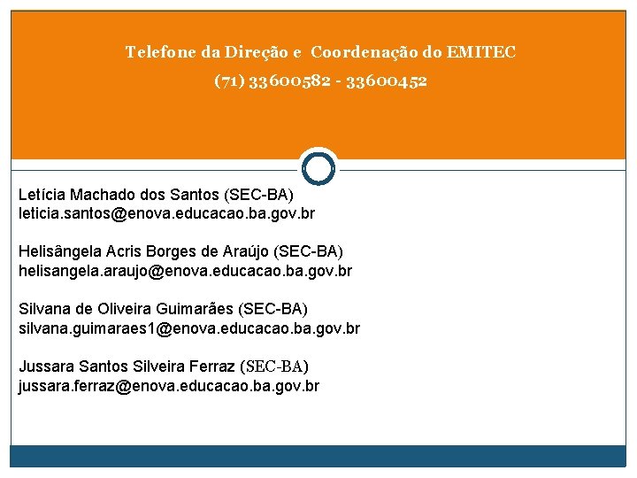 Telefone da Direção e Coordenação do EMITEC (71) 33600582 - 33600452 Letícia Machado dos