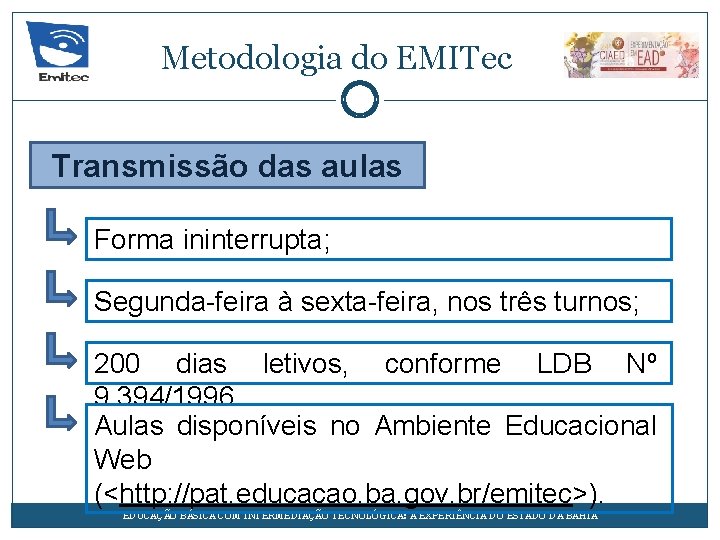 Metodologia do EMITec Transmissão das aulas Forma ininterrupta; Segunda-feira à sexta-feira, nos três turnos;