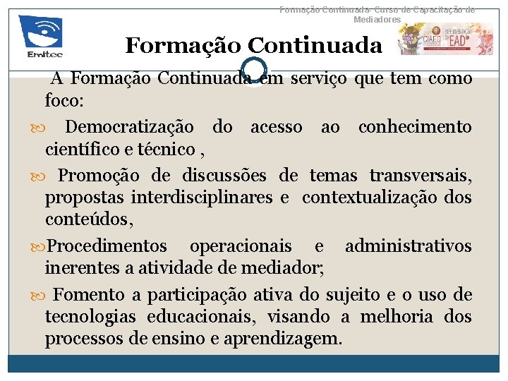 Formação Continuada- Curso de Capacitação de Mediadores Formação Continuada A Formação Continuada em serviço