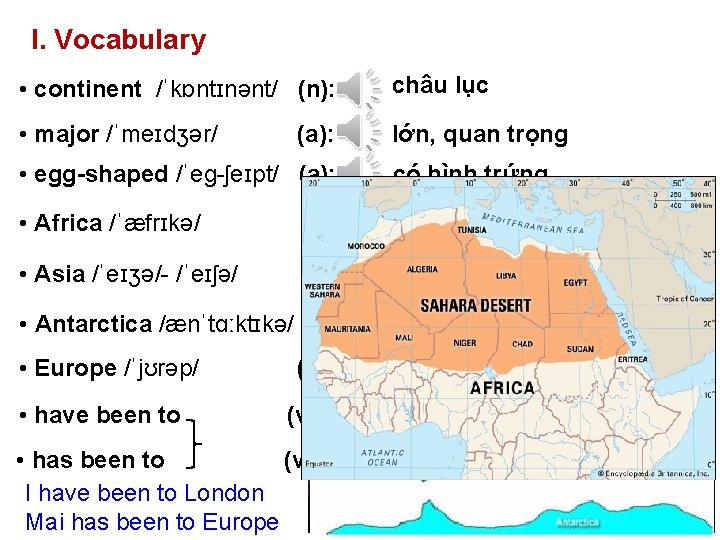 I. Vocabulary • continent /ˈkɒntɪnənt/ (n): châu lục • major /ˈmeɪdʒər/ lớn, quan trọng