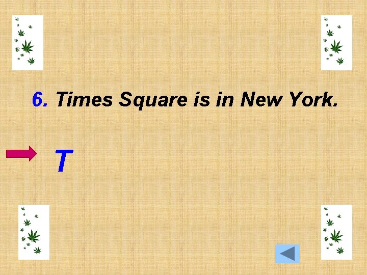 6. Times Square is in New York. T 