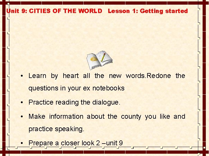 Unit 9: CITIES OF THE WORLD Lesson 1: Getting started • Learn by heart