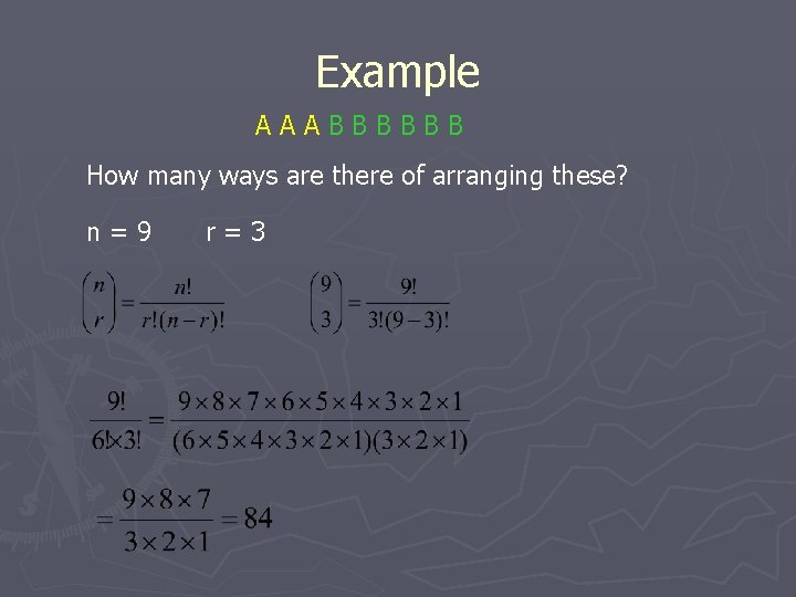 Example AAABBBBBB How many ways are there of arranging these? n=9 r=3 