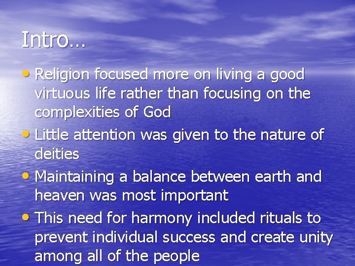 Intro… • Religion focused more on living a good virtuous life rather than focusing