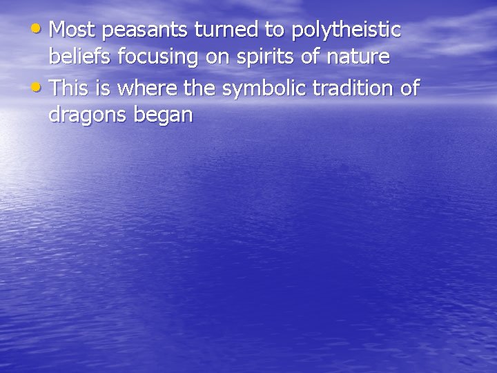  • Most peasants turned to polytheistic beliefs focusing on spirits of nature •