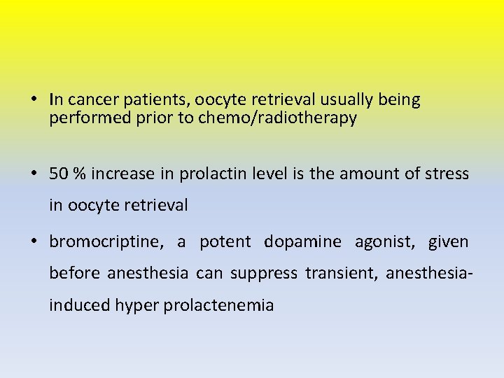 • In cancer patients, oocyte retrieval usually being performed prior to chemo/radiotherapy •