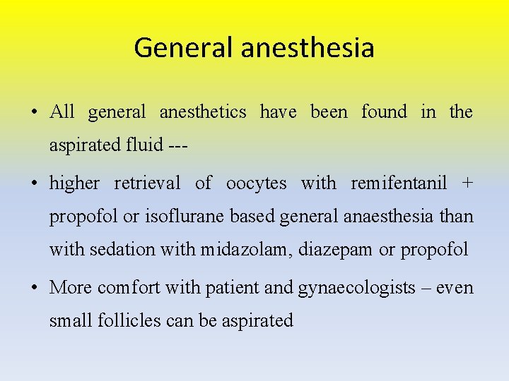 General anesthesia • All general anesthetics have been found in the aspirated fluid ---